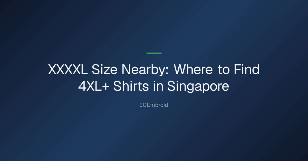 xxxxl size nearby — XXXXL Size Nearby: Where to Find 4XL+ Shirts in Singapore
